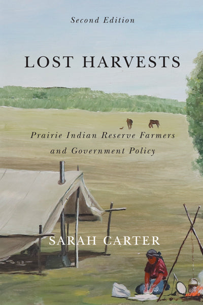 Lost Harvests: Prairie Indian Reserve Farmers and Government Policy, 2nd Ed.