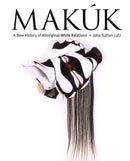 Makuk: A New History of Aboriginal-White Relations