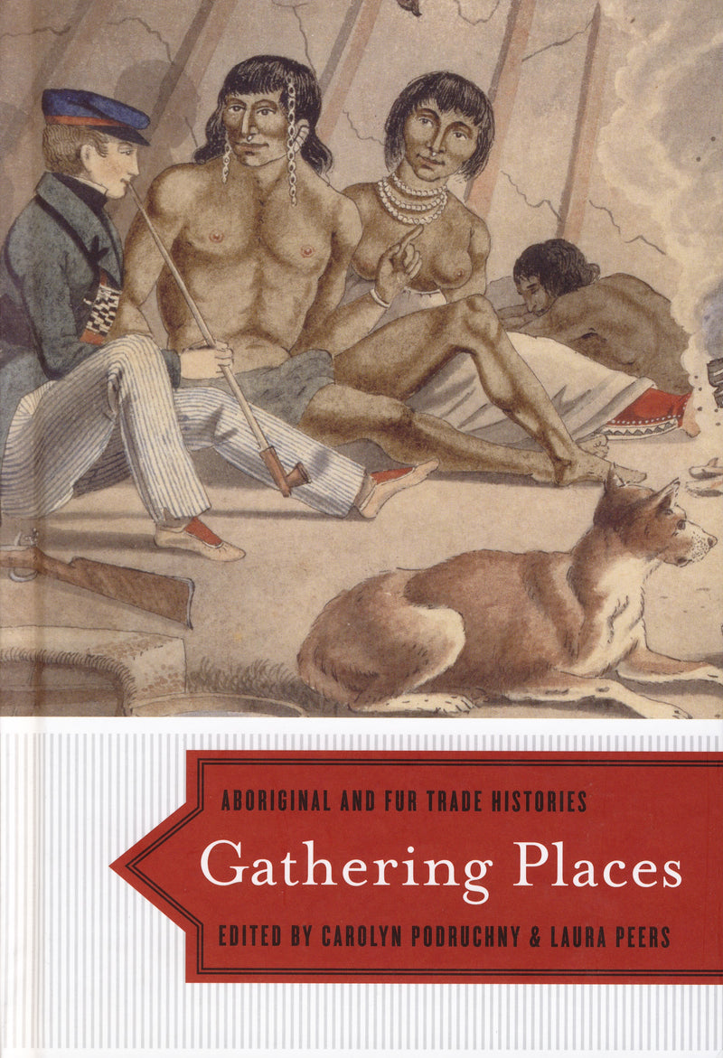 Gathering Places: Aboriginal and Fur Trade Histories HC