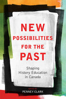 New Possibilities for the Past: Shaping History Education in Canada (Ltd Qty)