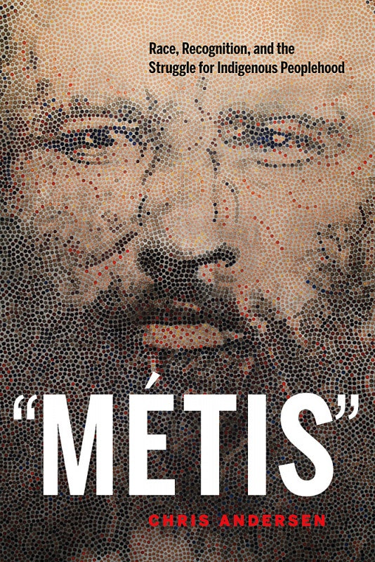 "Métis"- Race, Recognition, and the Struggle for Indigenous Peoplehood