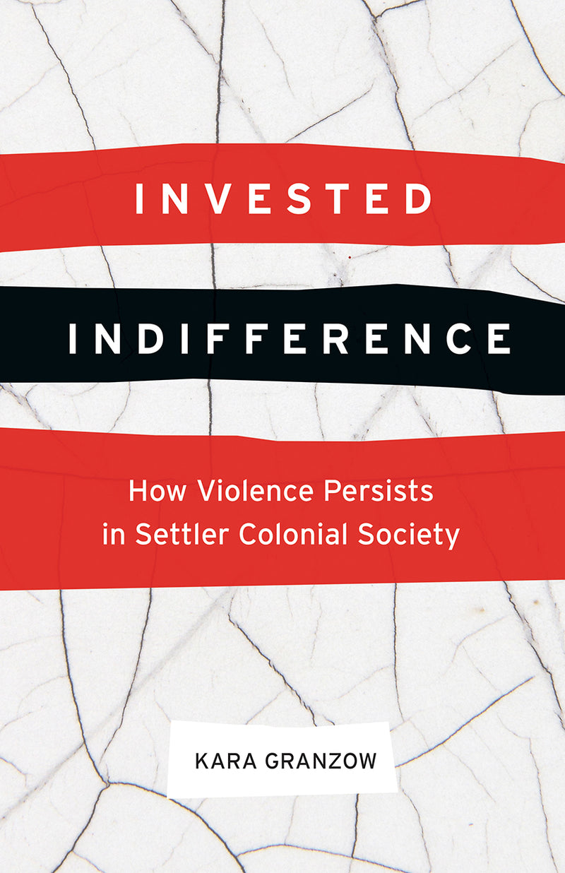 Invested Indifference How Violence Persists in Settler Colonial Society