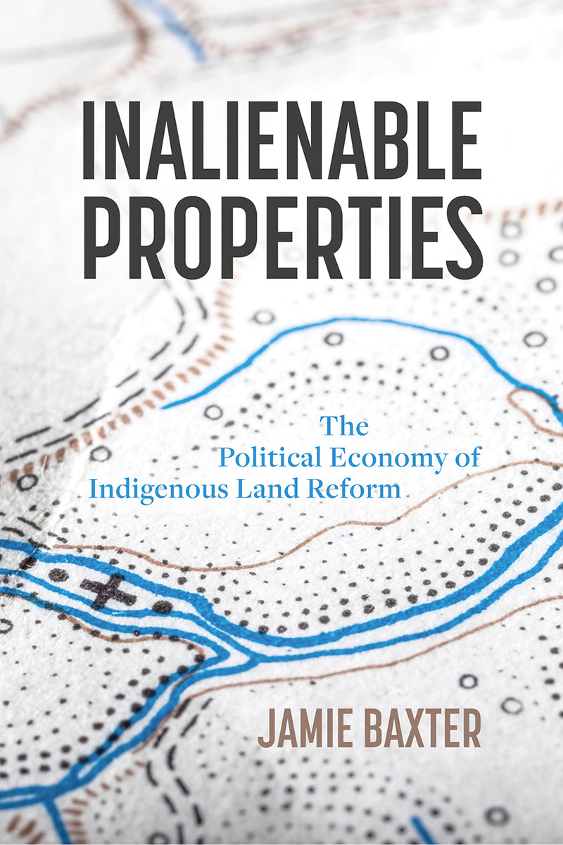 Inalienable Properties The Political Economy of Indigenous Land Reform