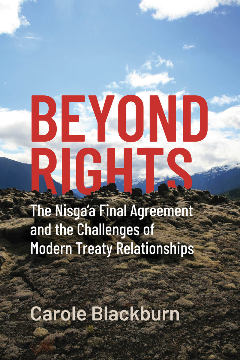 Beyond Rights:The Nisga'a Final Agreement and the Challenges of Modern Treaty Relationships PB