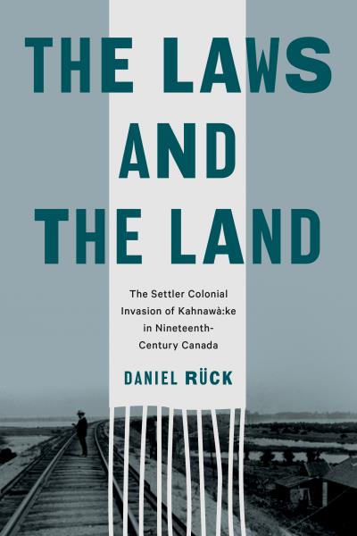 The Laws and the Land: The Settler Colonial Invasion of Kahnawà:ke in Nineteenth-Century Canada