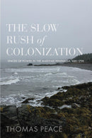 The Slow Rush of Colonization : Spaces of Power in the Maritime Peninsula, 1680-1790
