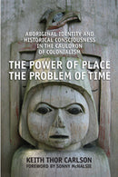 The Power of Place, The Problem of Time: Aboriginal Identity and Historical Consciousness in the Cauldron of Colonialism