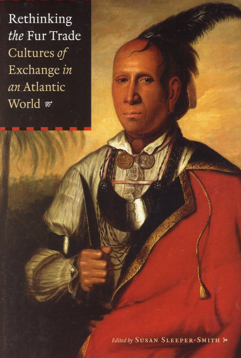 Rethinking the Fur Trade: Cultures of Exchange in an Atlantic World