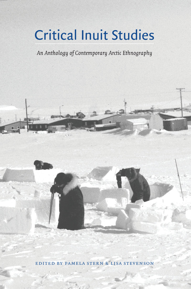 Critical Inuit Studies: an Anthology of Contemporary Arctic Ethnography