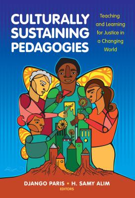Culturally Sustaining Pedagogies Teaching and Learning for Justice in a Changing World