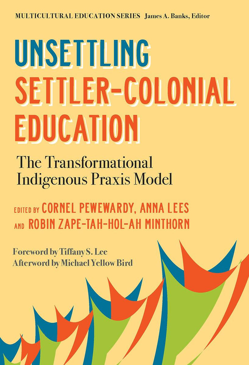 Unsettling Settler-Colonial Education : The Transformational Indigenous Praxis Model