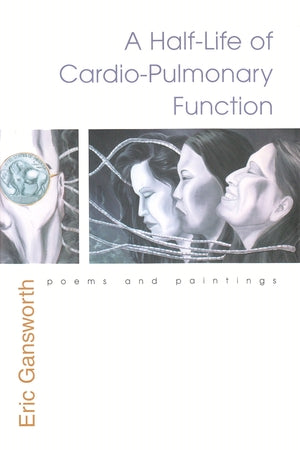 A Half-Life of Cardio-Pulmonary Function : Poems and Paintings