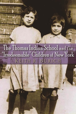 The Thomas Indian School and the "Irredeemable" Children of New York