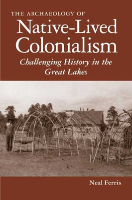 The Archaeology of Native-Lived Colonialism