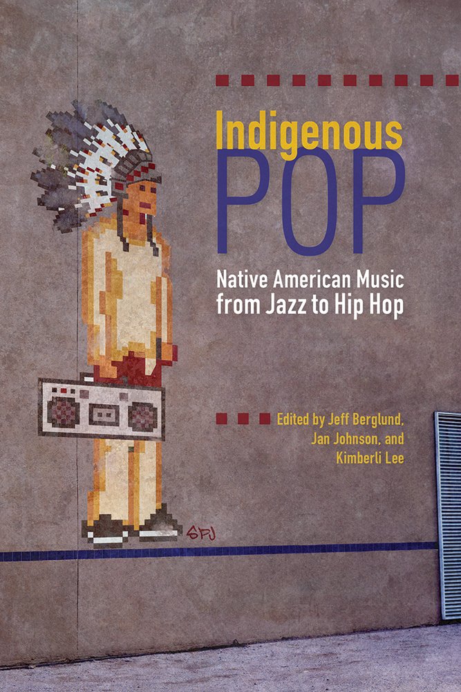 Indigenous Pop: Native American Music from Jazz to