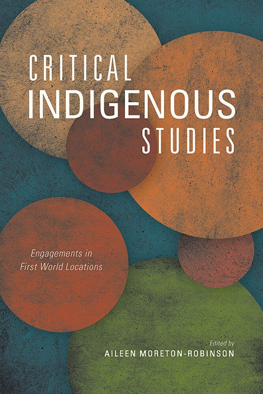 Critical Indigenous Studies : Engagements in First World Locations