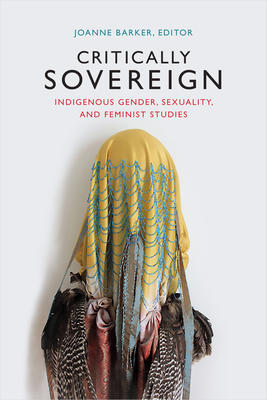 Critically Sovereign : Indigenous Gender, Sexuality, and Feminist Studies