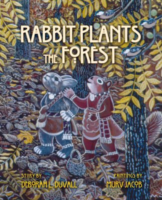 Rabbit Plants the Forest: A Cherokee World Story