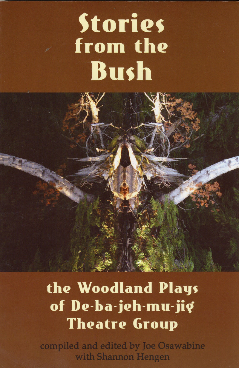 Stories from the Bush: The Woodland Plays of De-ba-jeh-mu-jig Theatre Group