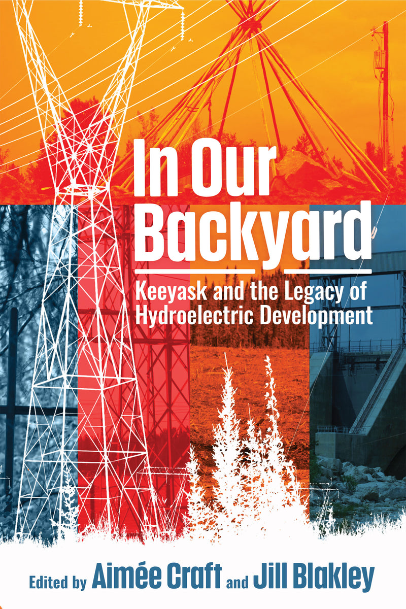 In Our Backyard : Keeyask and the Legacy of Hydroelectric Development