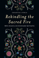 Rekindling the Sacred Fire: Métis Ancestry and Anishinaabe Spirituality