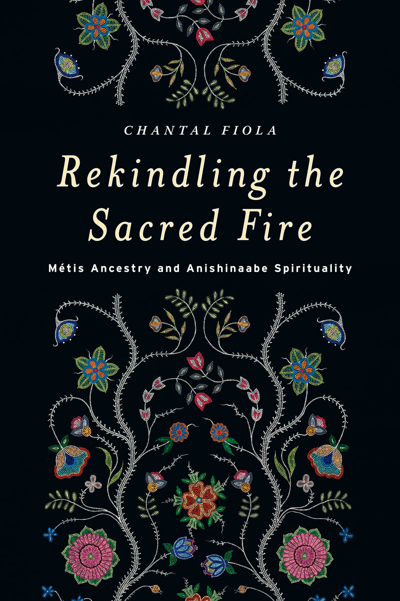 Rekindling the Sacred Fire: Métis Ancestry and Anishinaabe Spirituality