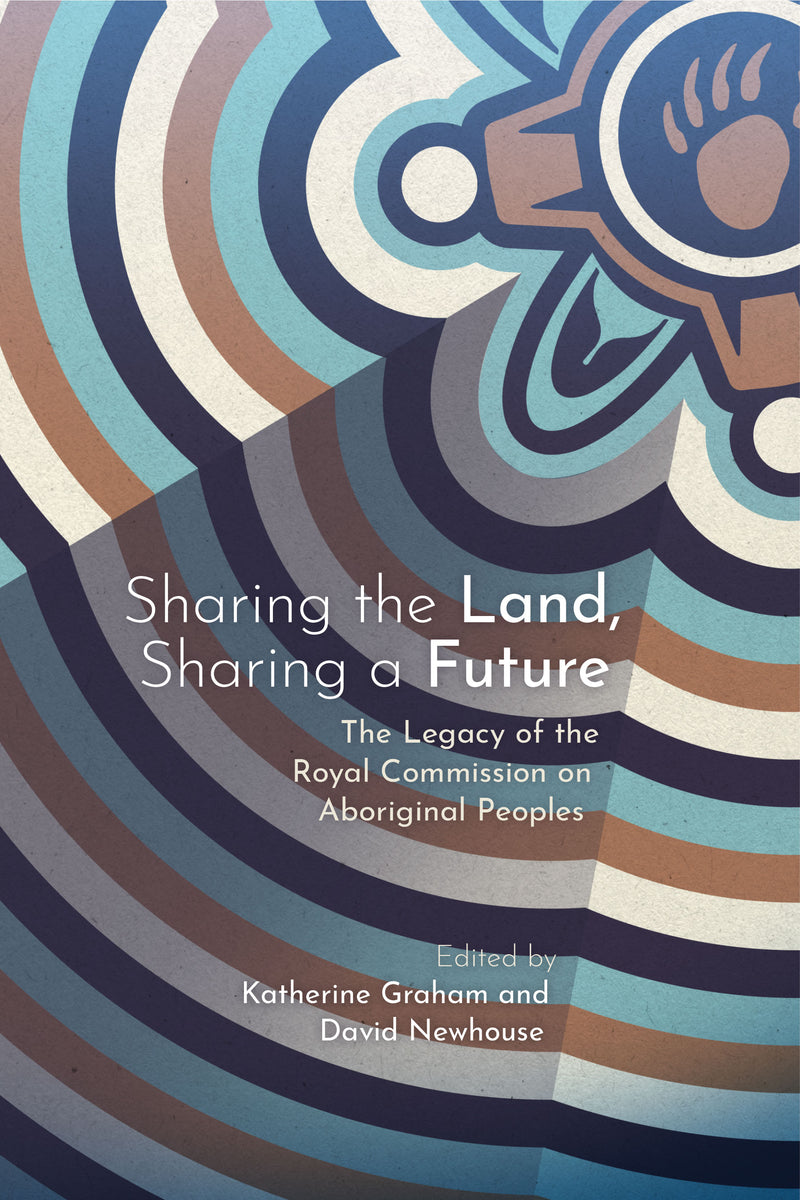 Sharing the Land, Sharing a Future: The Legacy of the Royal Commission