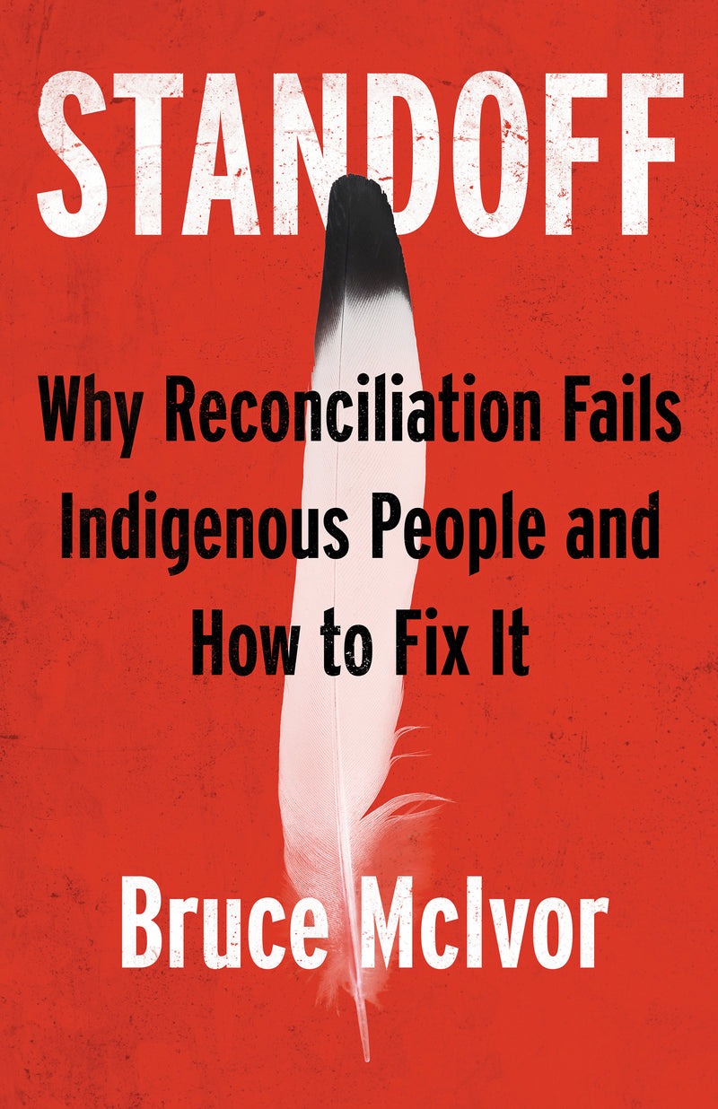 Standoff: Why Reconciliation Fails Indigenous People and How to Fix It  (FNCR 2022)