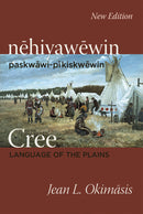 Cree : Language of the Plains / nehiyawewin: paskwawi-pikiskwewin. 2nd Edition.