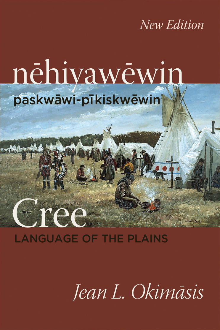 Cree : Language of the Plains / nehiyawewin: paskwawi-pikiskwewin. 2nd Edition.