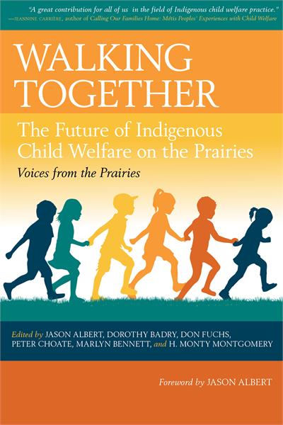 Walking Together : The Future of Indigenous Child Welfare on the Prairies