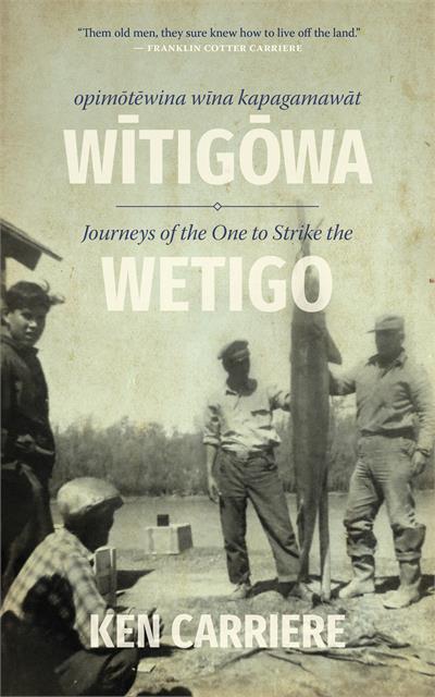 Opimotewina wina kapagamawat Witigowa / Journeys of The One to Strike the Wetigo (FNCR 2023)