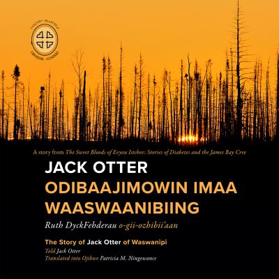 Jack Otter odibaajimowin imaa waaswaanibiing / The Story of Jack Otter of Waswanipi