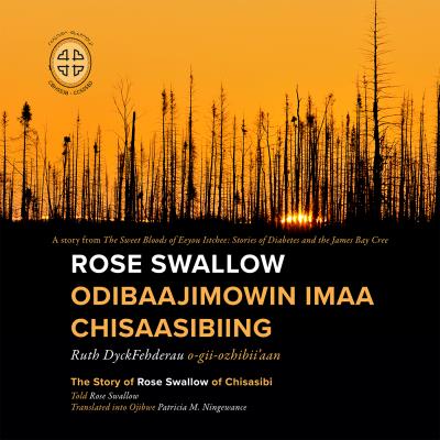 Rose Swallow Odibaajimowin imaa Chisaasibiing The Story of Rose Swallow of Chisasibi