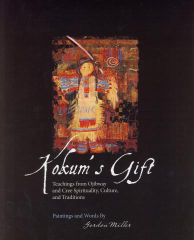 Kokum's Gift: Teachings from Ojibway and Cree Spirituality, Culture, and Traditions