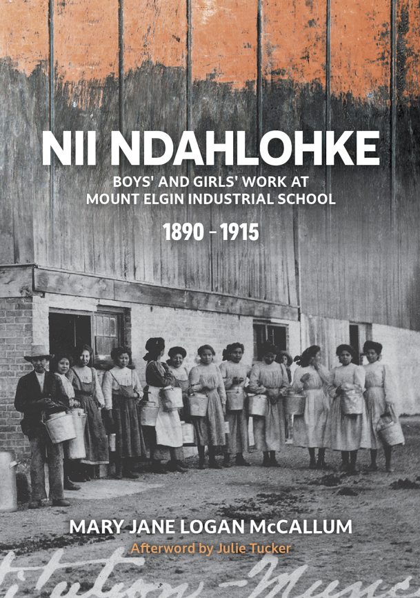 Nii Ndahlohke Boys' and Girls' Work at Mount Elgin Industrial School, 1890-1915 (FNCR 2023)