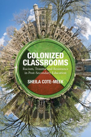 Colonized Classrooms Racism, Trauma and Resistance in Post-Secondary Education