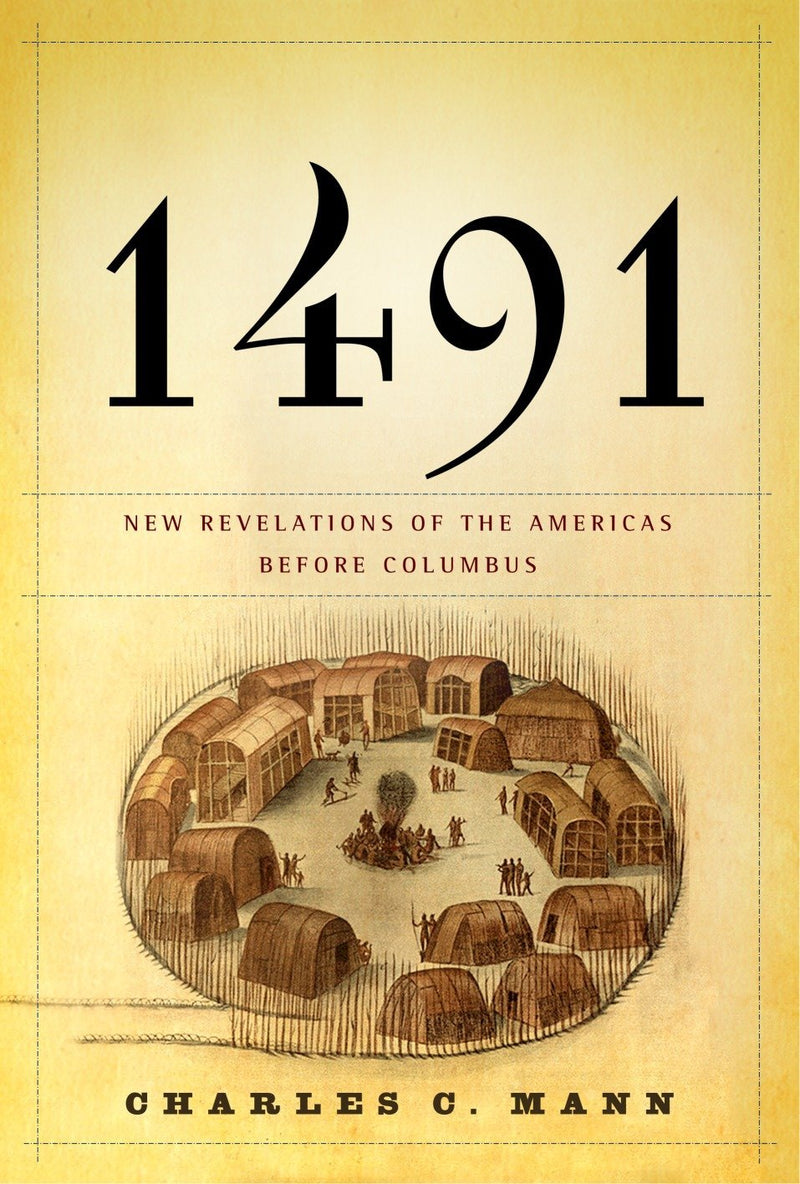 1491: New Revelations of the Americas Before Columbus Hc