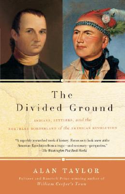 Divided Ground: Indians, Settlers, and the Northern Borderland of the American Revolution