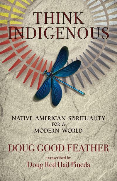 Think Indigenous : Native American Spirituality for a Modern World