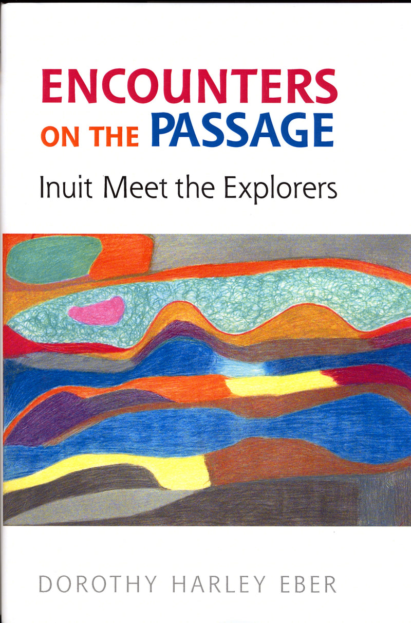 Encounters on the Passage: Inuit Meet the Explorers PB
