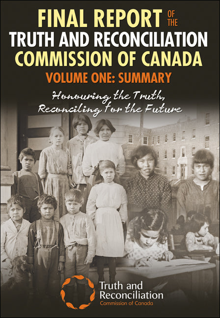 Final Report of the Truth and Reconciliation Commission of Canada, Volume One: Summary, Honouring the Truth, Reconciling for the Future