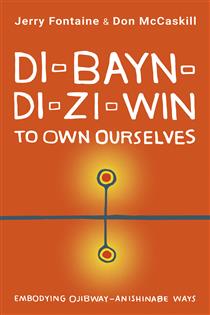 Di-bayn-di-zi-win (To Own Ourselves): Embodying Ojibway-Anishinabe Ways (FNCR 2023)