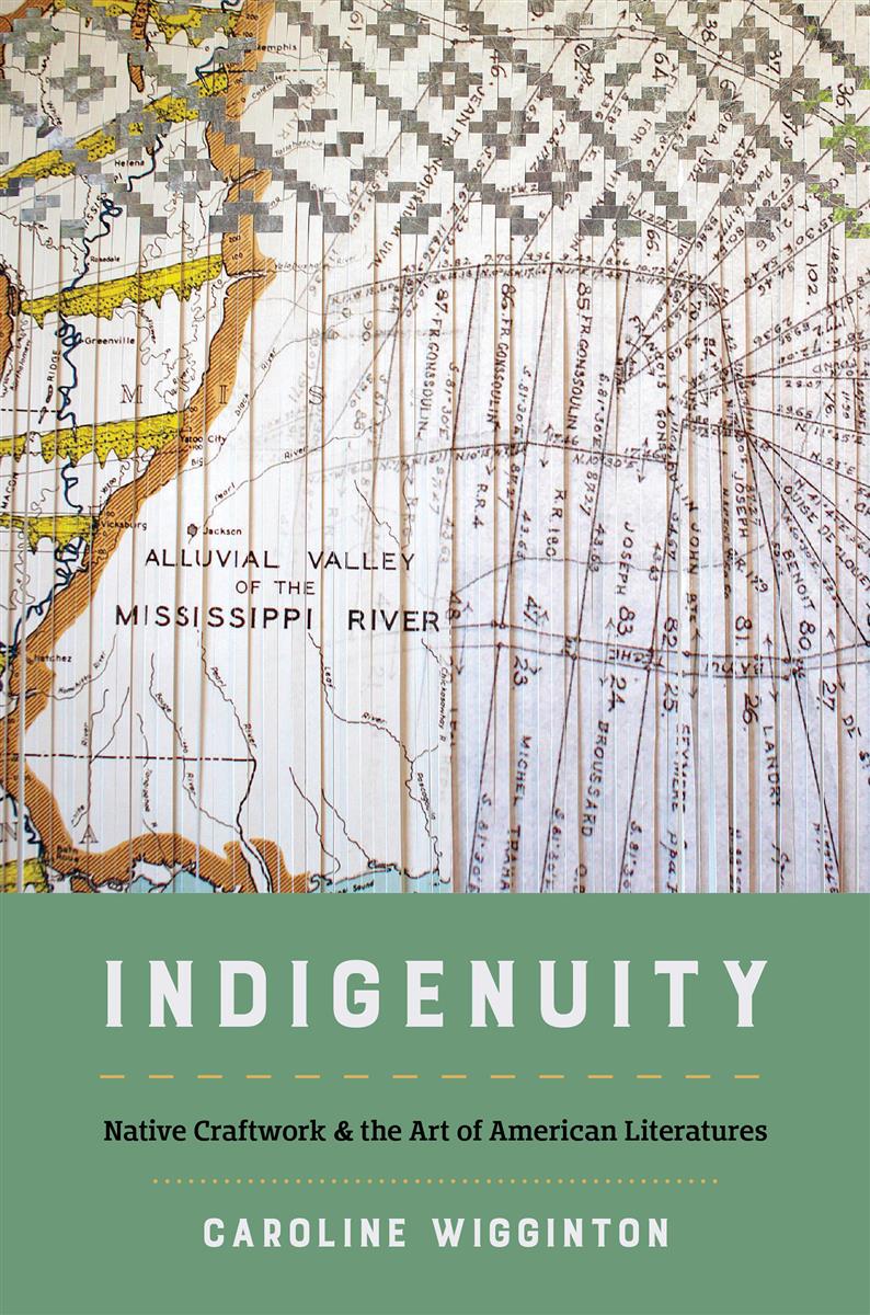 Indigenuity : Native Craftwork and the Art of American Literatures