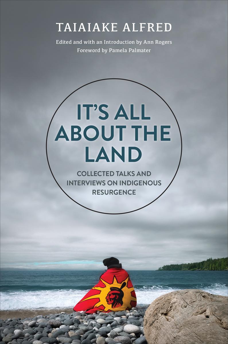 It's All about the Land : Collected Talks and Interviews on Indigenous Resurgence