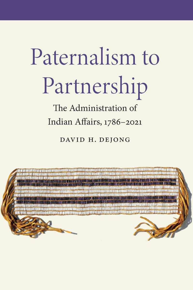 Paternalism to Partnership : The Administration of Indian Affairs, 1786–2021