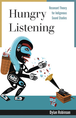 Hungry Listening: Resonant Theory for Indigenous Sound Studies