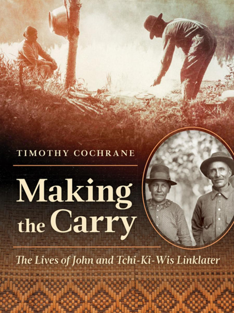 Making the Carry : The Lives of John and Tchi-Ki-Wis Linklater