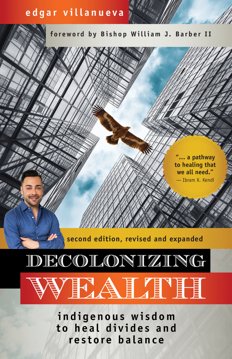 Decolonizing Wealth : Indigenous Wisdom to Heal Divides and Restore Balance (2nd ed.)