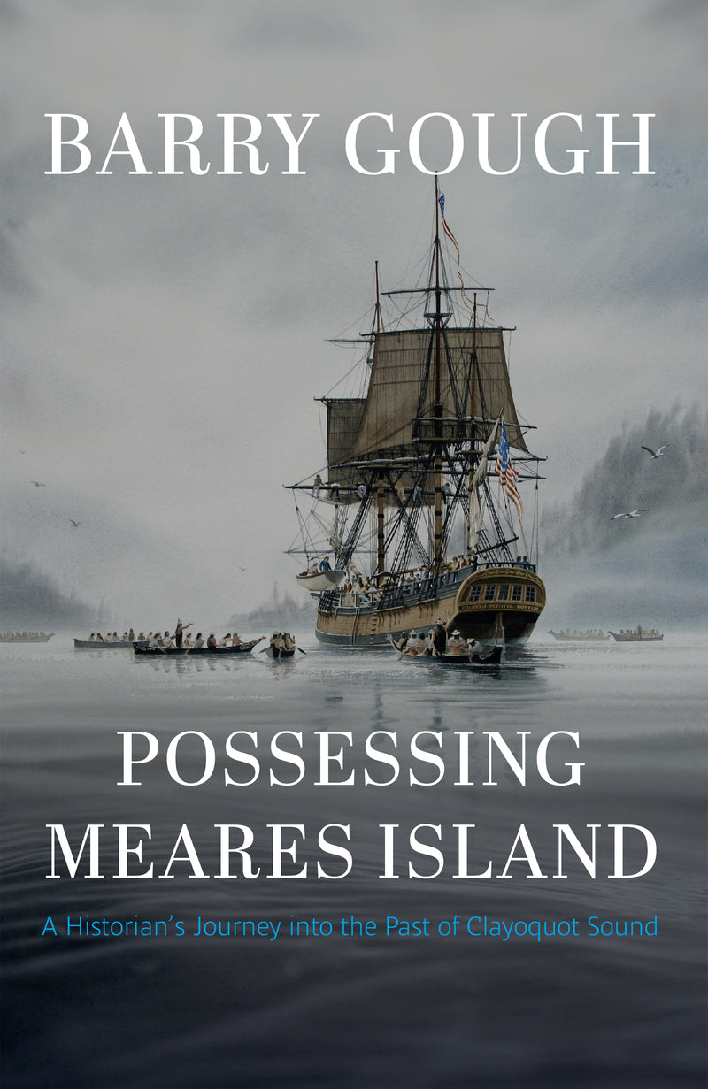 Possessing Meares Island A Historian's Journey into the Past of Clayoquot Sound
